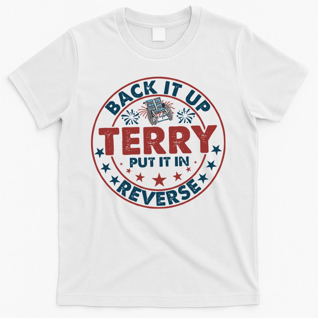 Back It Up Terry Put In Reverse Fireworks 4th Of July T-Shirt