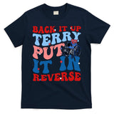 Back It Up Terry Put It In Reverse Funny 4th Of July T-Shirt
