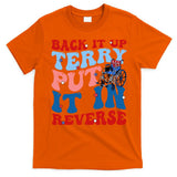 Back It Up Terry Put It In Reverse Funny 4th Of July T-Shirt