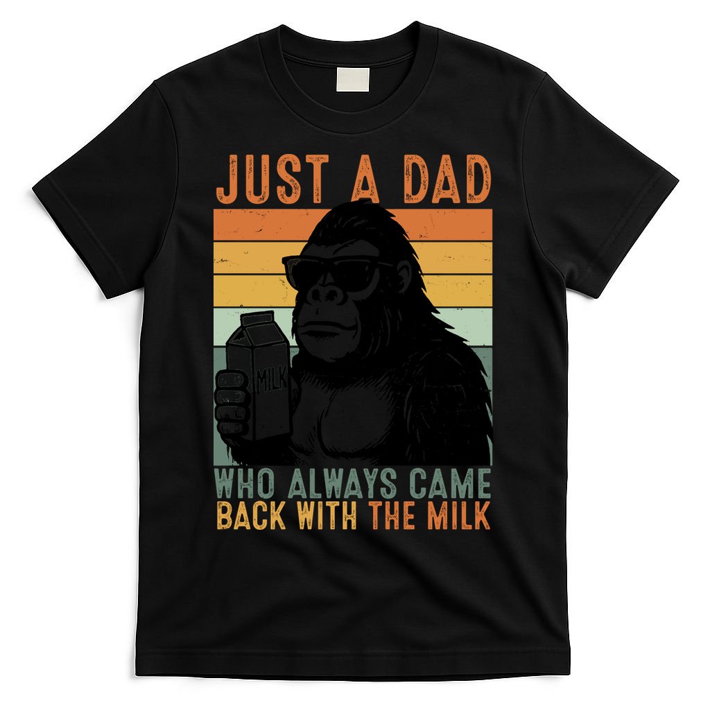 Bigfoot Just A Dad Who Always Came Back With The Milk T-Shirt