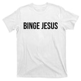 Binge Jesus T-Shirt