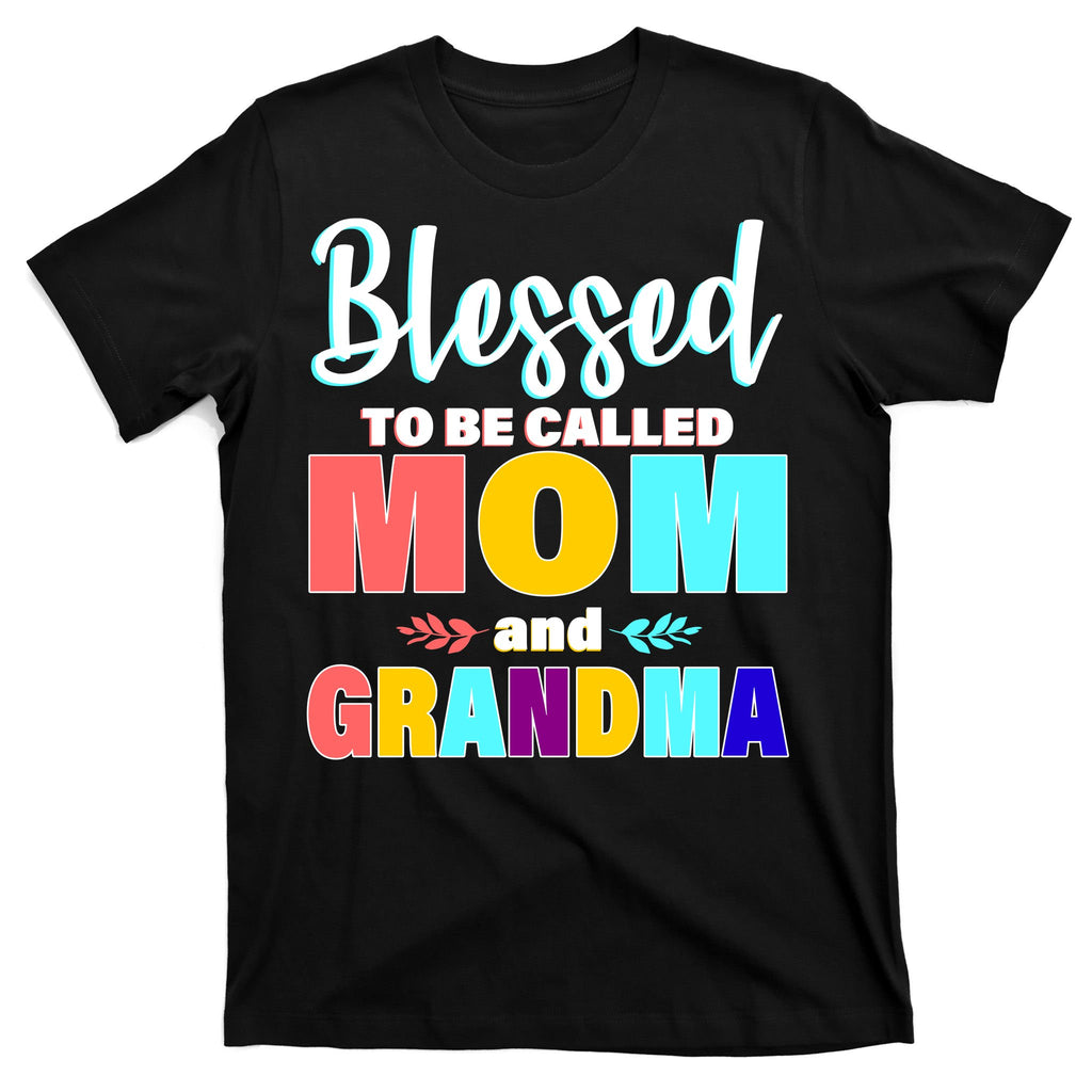 Blessed To Be Called Mom And Grandma T-Shirt