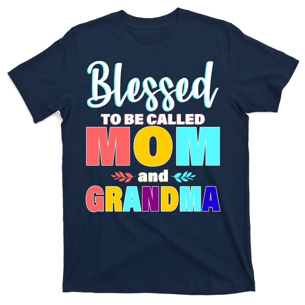 Blessed To Be Called Mom And Grandma T-Shirt