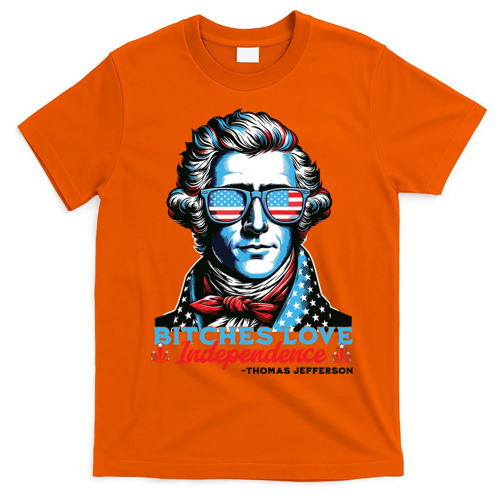 Bitches Love Independence Funny 4th Of July Thomas Jefferson T-Shirt
