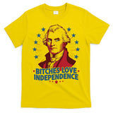 Bitches Love Independence Funny Founding Fathers 4th Of July T-Shirt