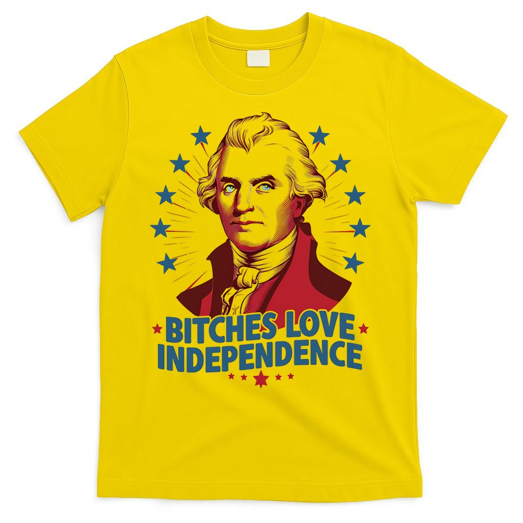 Bitches Love Independence Funny Founding Fathers 4th Of July T-Shirt