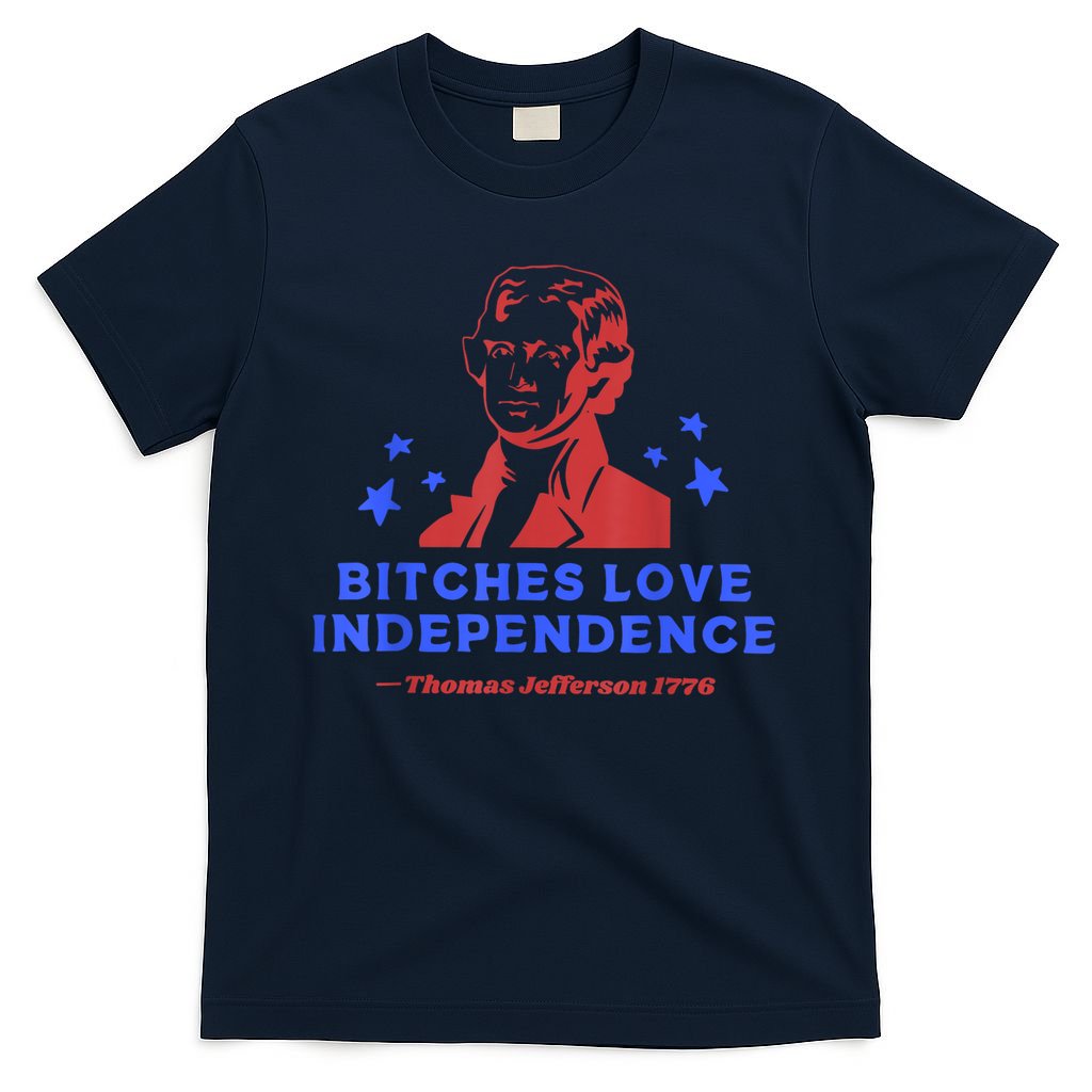 Bitches Love Independence Thomas Jefferson 1776 4th Of July T-Shirt