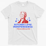 Bitches Love Independence Thomas Jefferson 1776 4th Of July T-Shirt