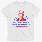 Bitches Love Independence Funny 4th Of July Thomas Jefferson T-Shirt