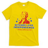 Bitches Love Independence Funny Founding Fathers 4th Of July T-Shirt
