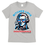 Bitches Love Independence Funny 4th Of July Thomas Jefferson T-Shirt
