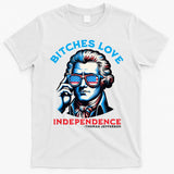 Bitches Love Independence Funny 4th Of July Thomas Jefferson T-Shirt
