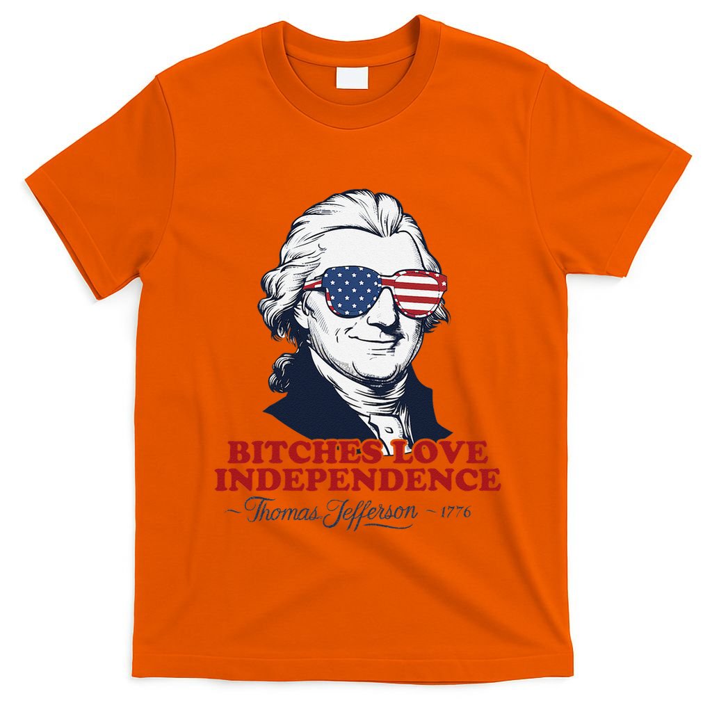 Bitches Love Independence Funny Patriotic Thomas Jefferson T-Shirt