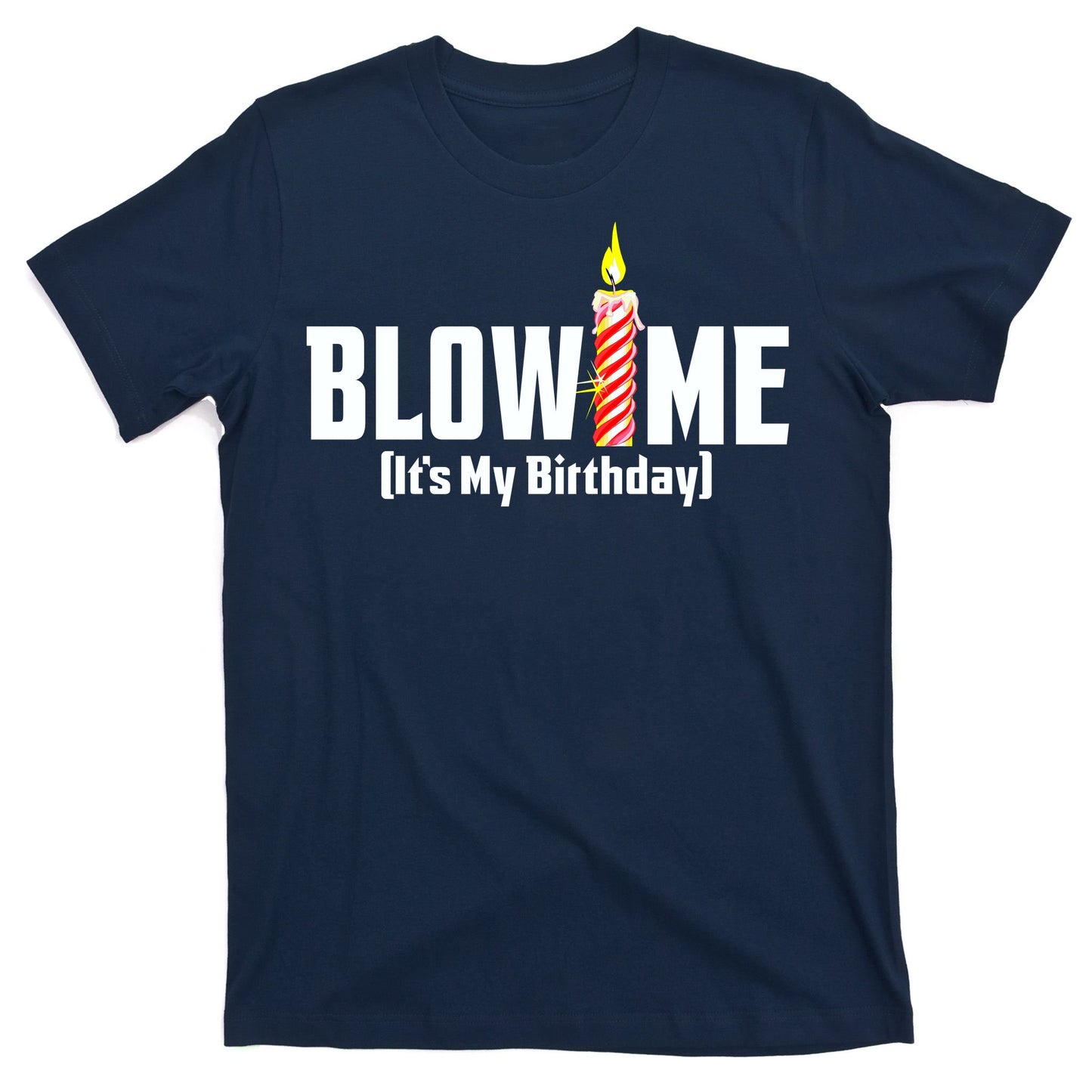 Blow Me It's My Birthday T-Shirt