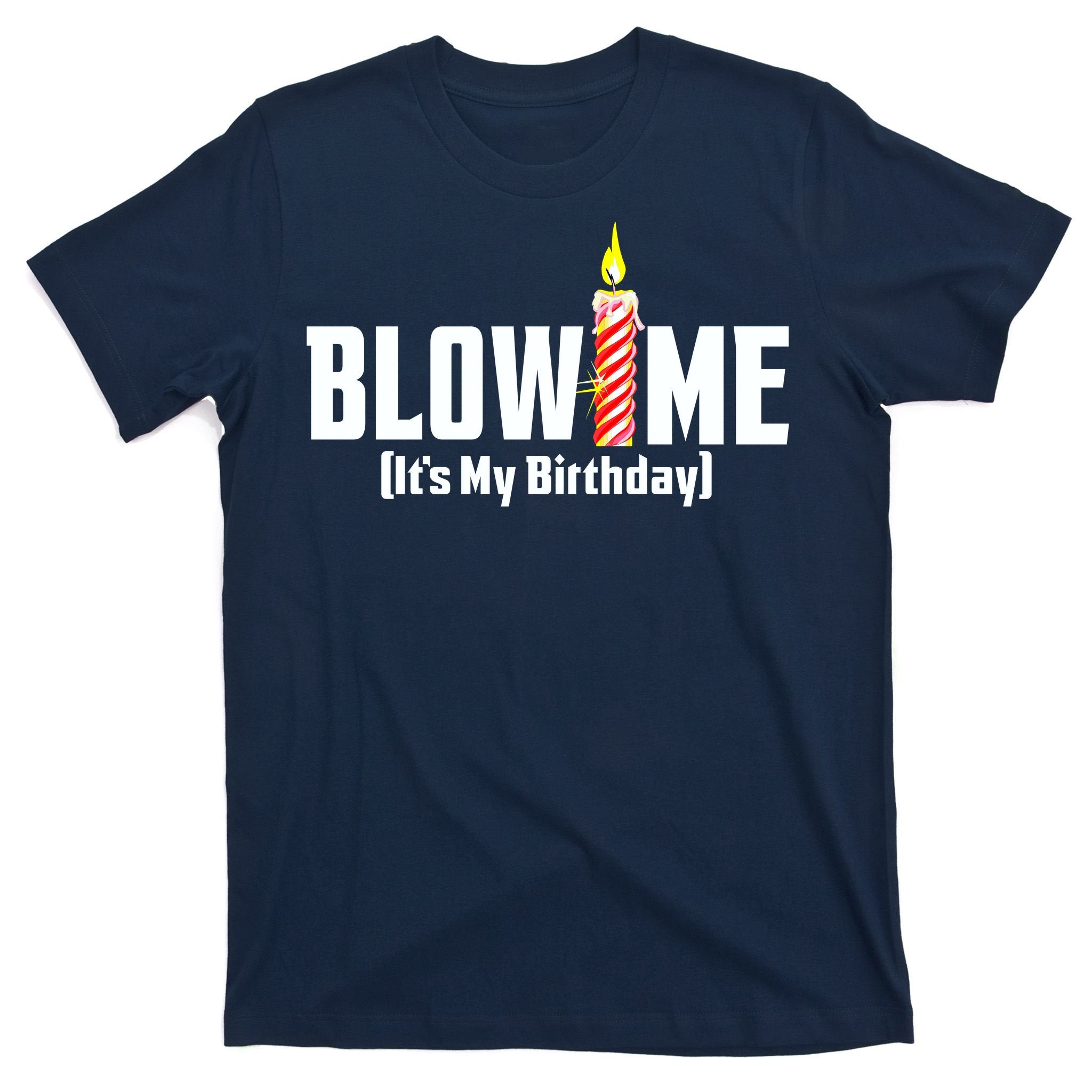 Blow Me It's My Birthday T-Shirt