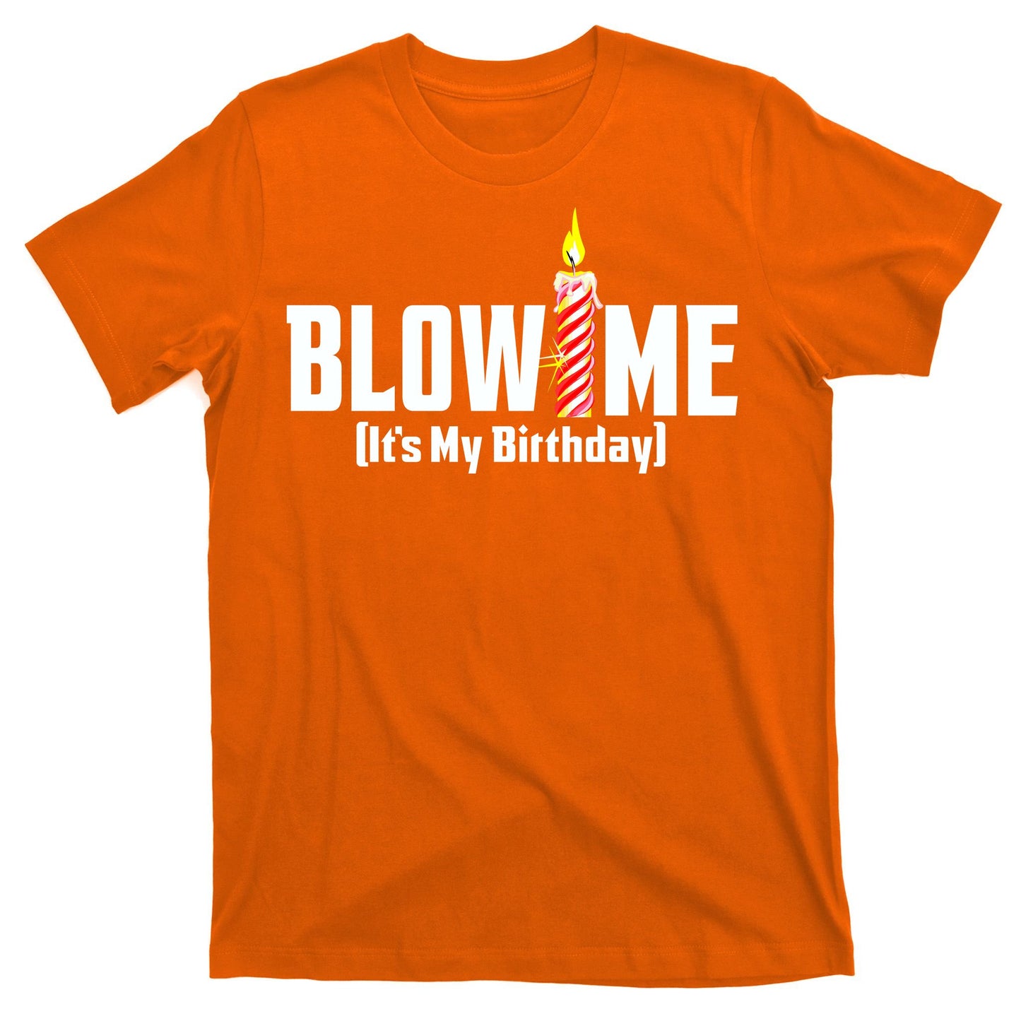 Blow Me It's My Birthday T-Shirt