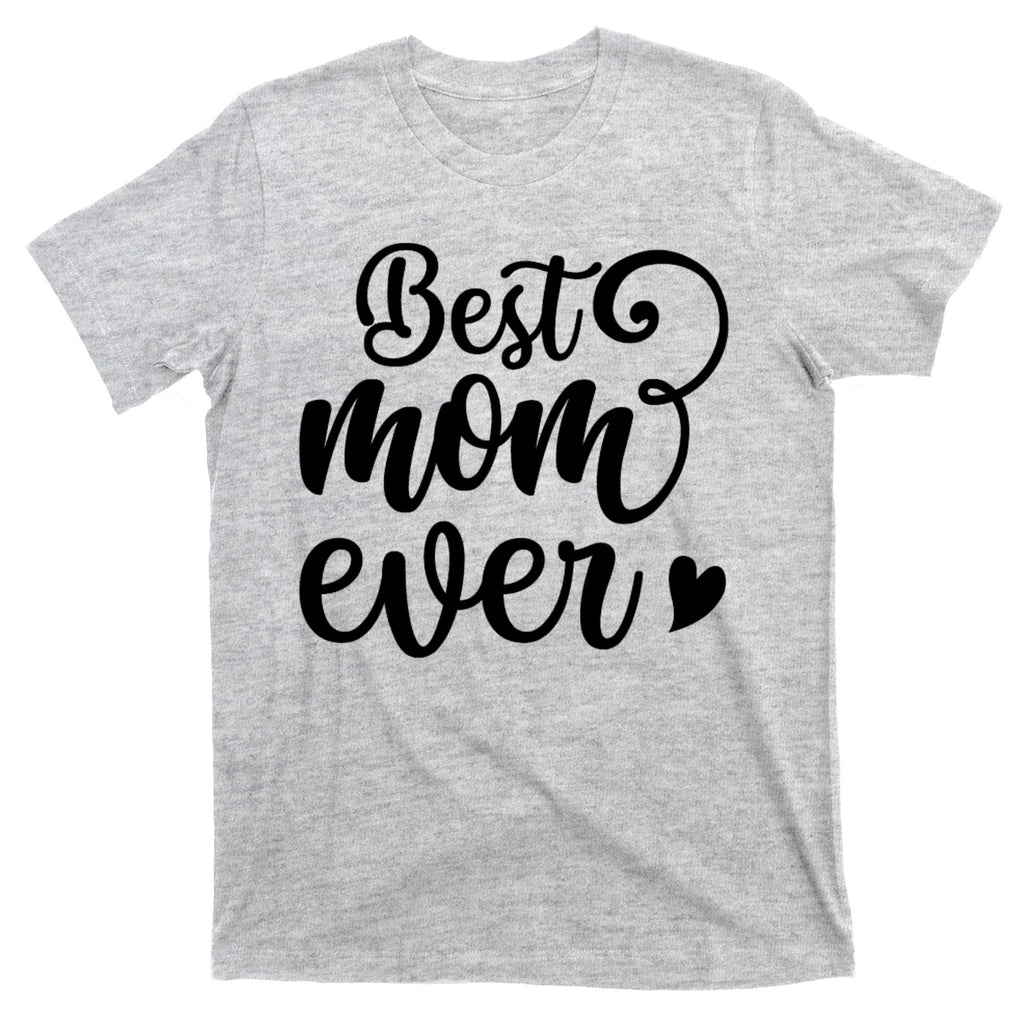 Best Mom Ever Mother's Day Gift T-Shirt