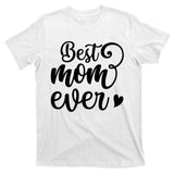 Best Mom Ever Mother's Day Gift T-Shirt