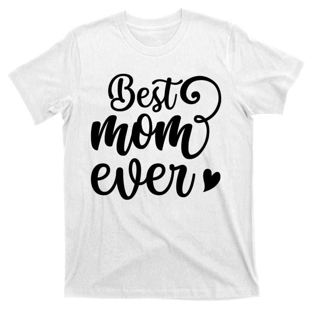 Best Mom Ever Mother's Day Gift T-Shirt