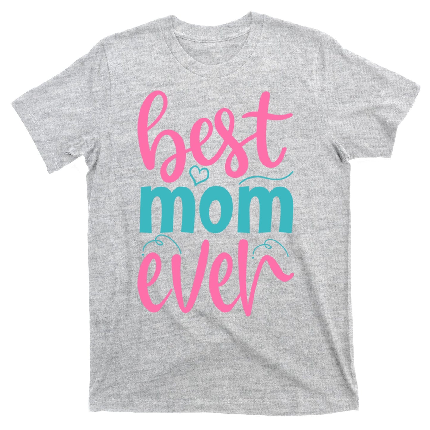Best Mom Ever Cute Mother's Day Gift T-Shirt