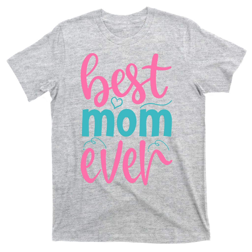 Best Mom Ever Cute Mother's Day Gift T-Shirt