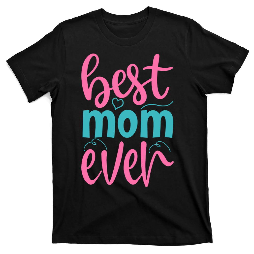 Best Mom Ever Cute Mother's Day Gift T-Shirt