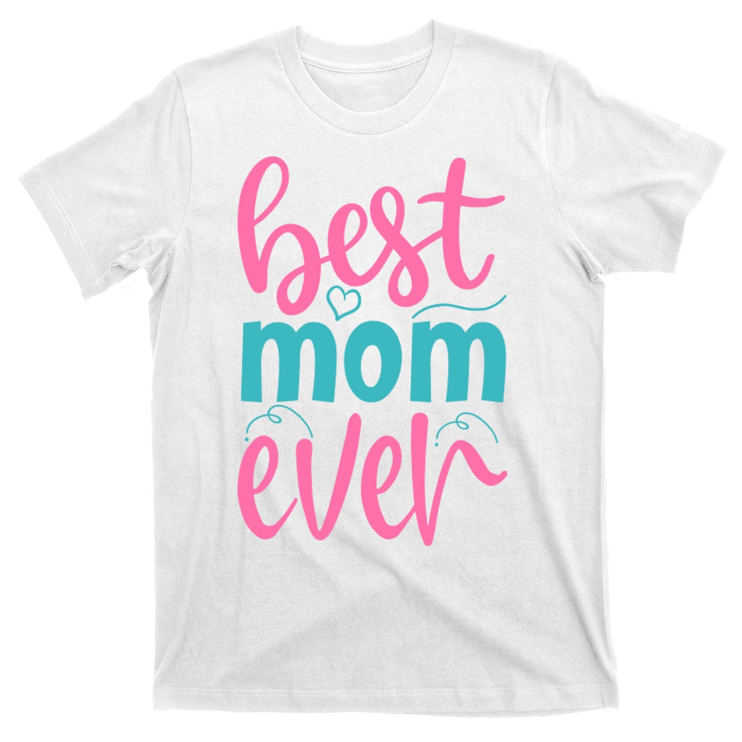 Best Mom Ever Cute Mother's Day Gift T-Shirt
