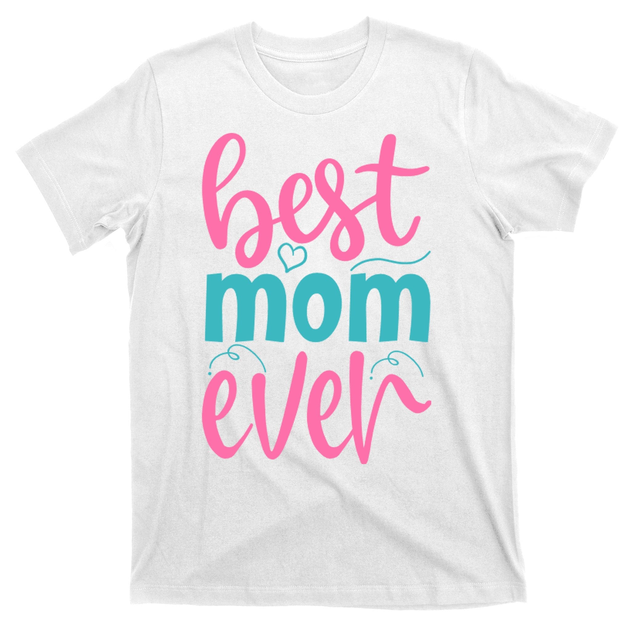 Best Mom Ever Cute Mother's Day Gift T-Shirt