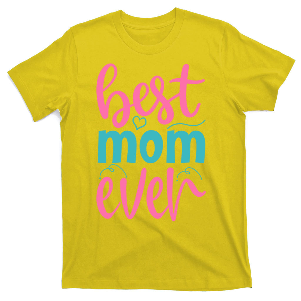 Best Mom Ever Cute Mother's Day Gift T-Shirt