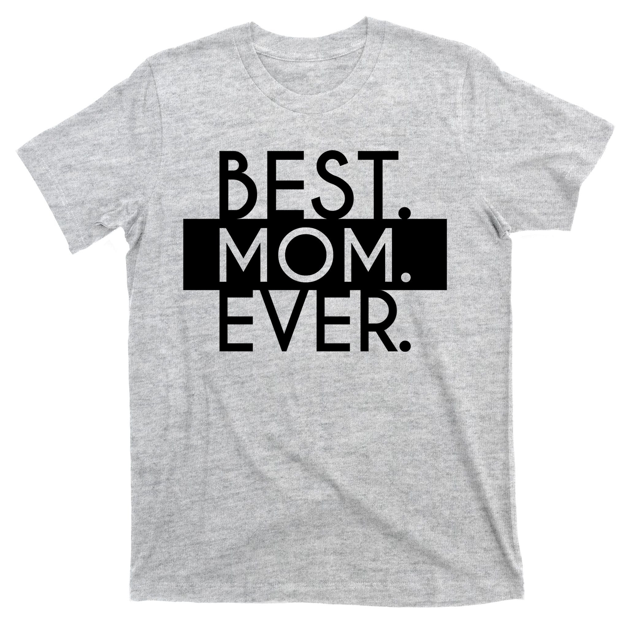 Best Mom Ever Cute Gift T-Shirt