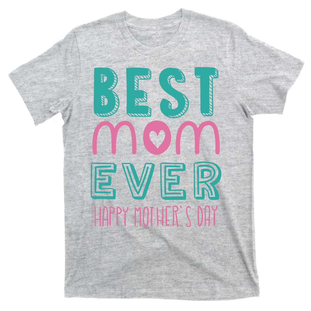 Best Mom Ever Happy Mother's Day Gift T-Shirt