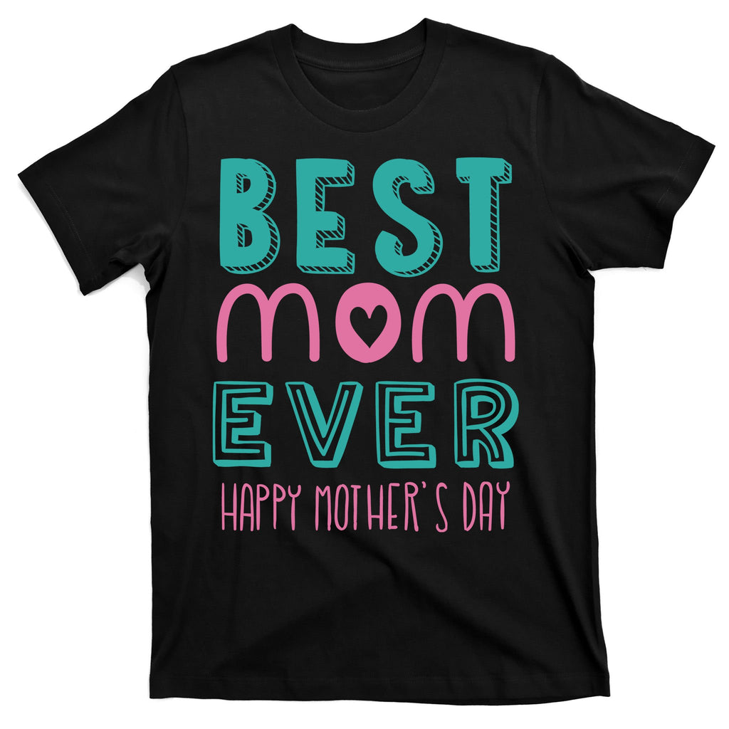 Best Mom Ever Happy Mother's Day Gift T-Shirt