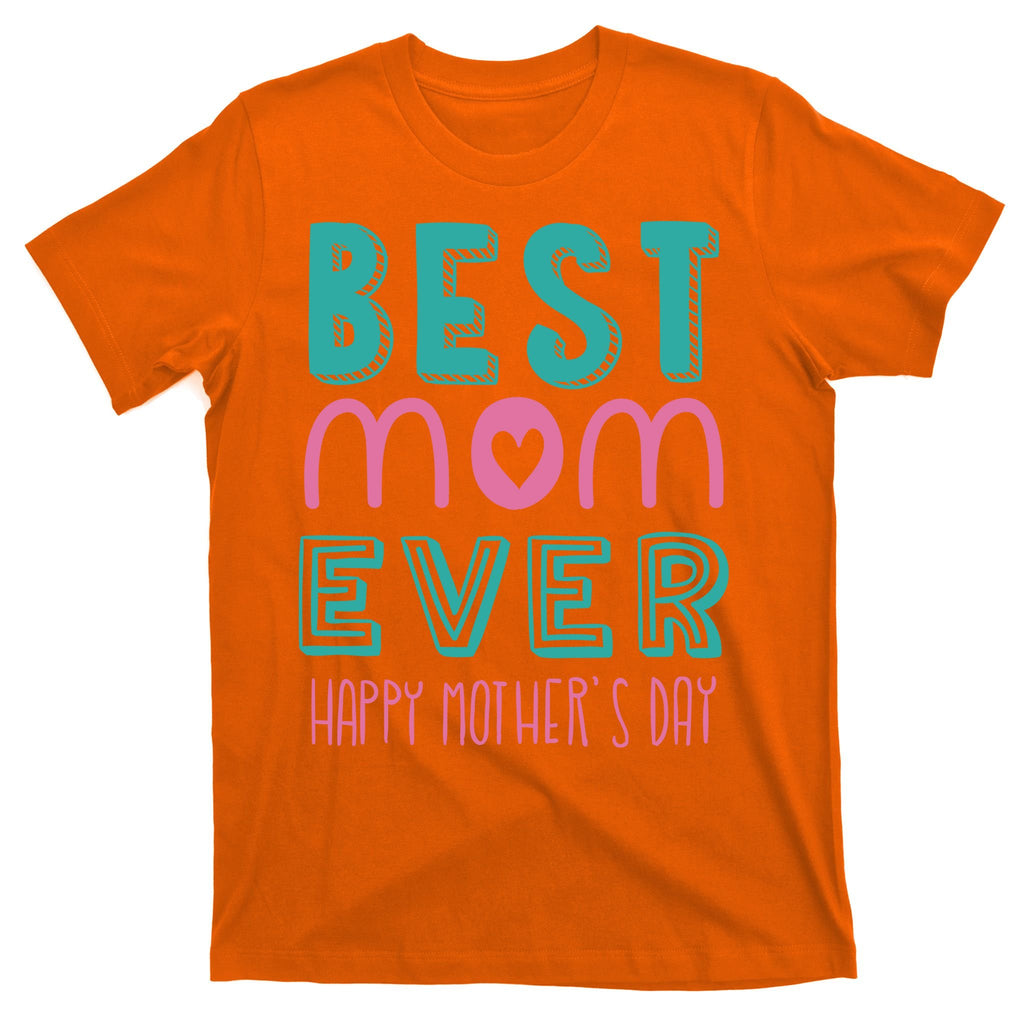 Best Mom Ever Happy Mother's Day Gift T-Shirt