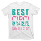 Best Mom Ever Happy Mother's Day Gift T-Shirt