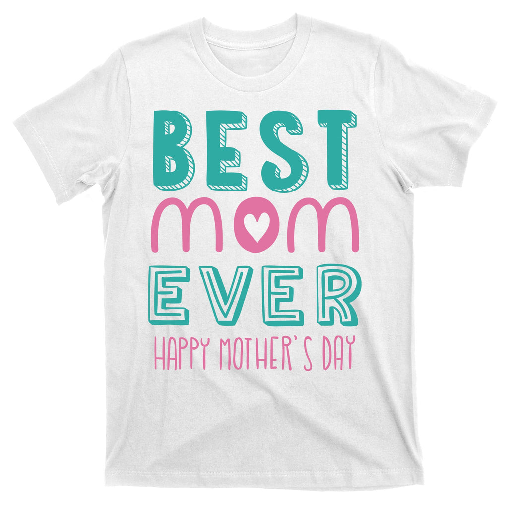 Best Mom Ever Happy Mother's Day Gift T-Shirt