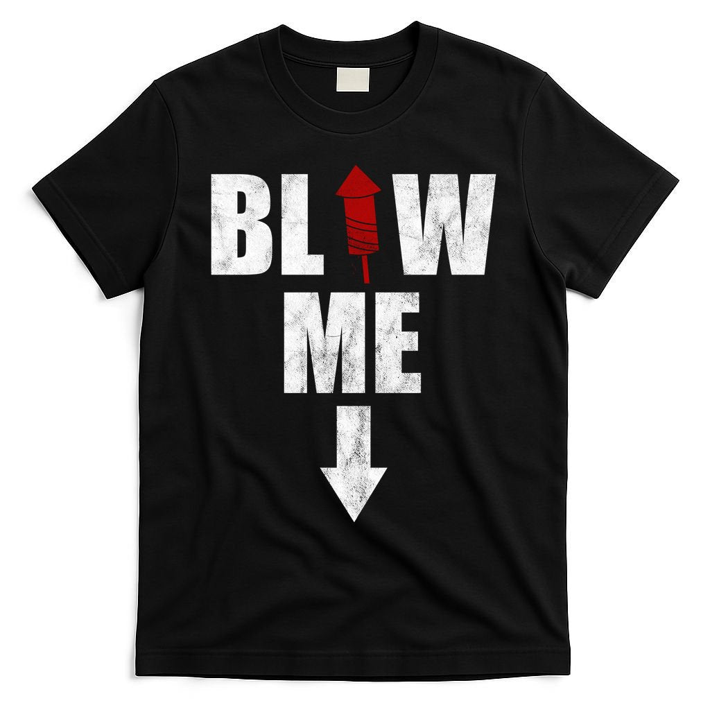 Blow Me Fireworks Firecracker Funny July 4th T-Shirt