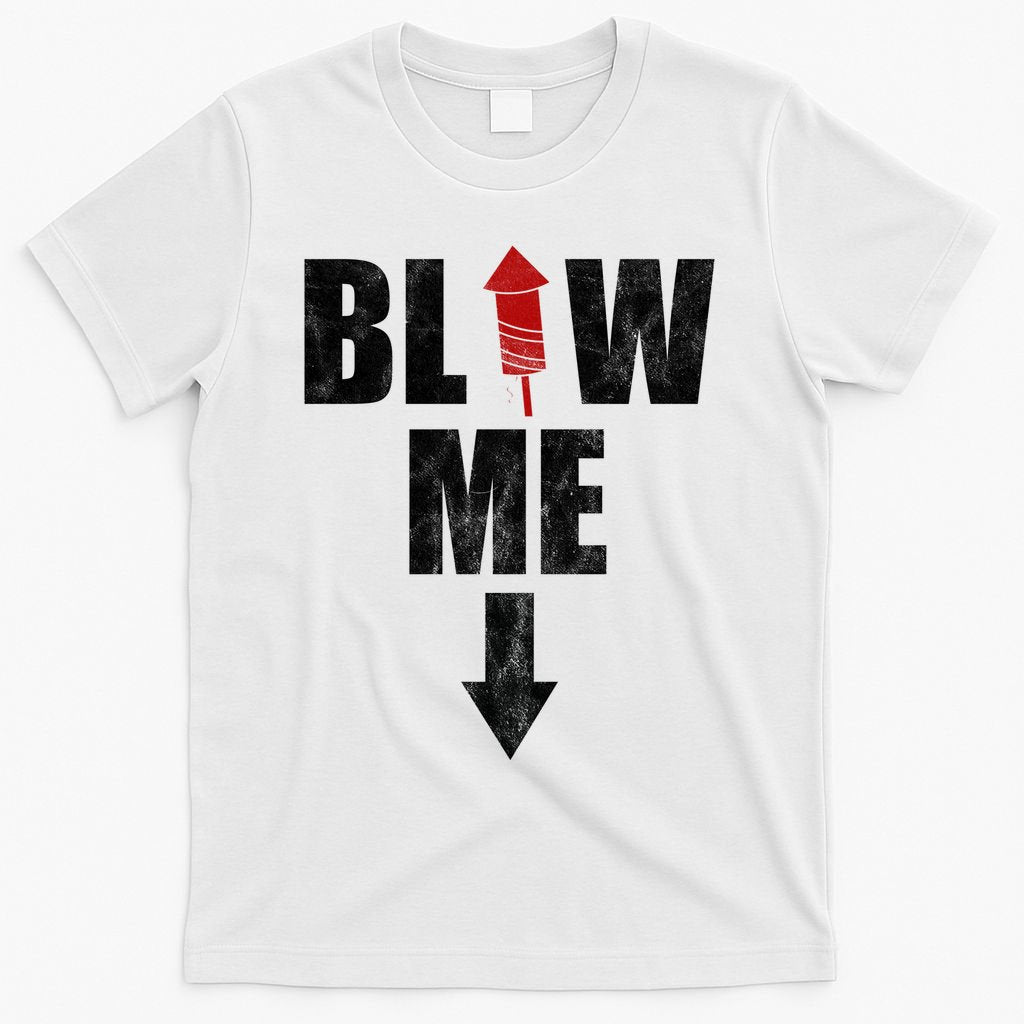 Blow Me Fireworks Firecracker Funny July 4th T-Shirt