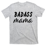 Badass Mama Funny Mom Happy Mothers Day T-Shirt