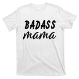 Badass Mama Funny Mom Happy Mothers Day T-Shirt