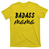 Badass Mama Funny Mom Happy Mothers Day T-Shirt