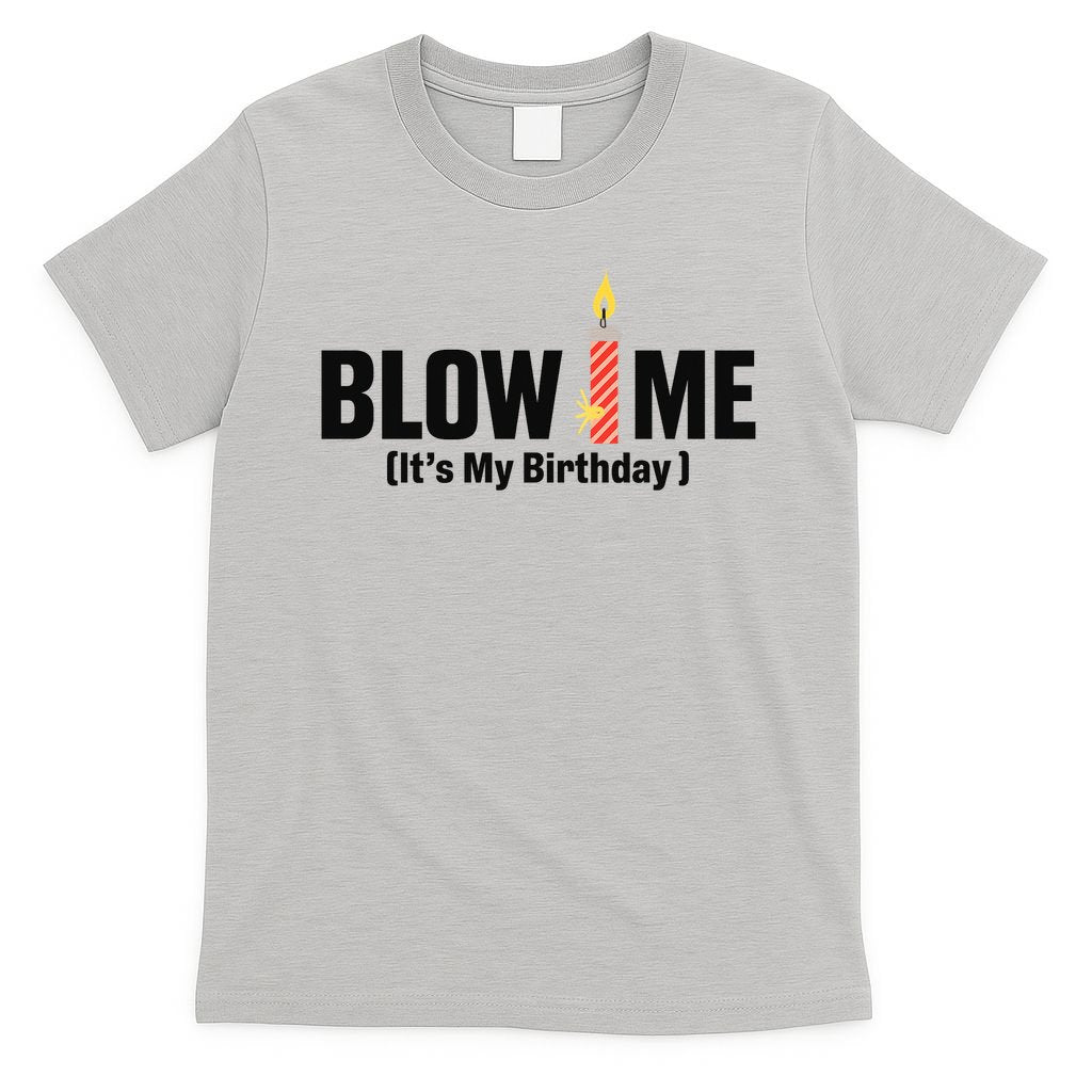 Blow Me Its My Birthday T-Shirt