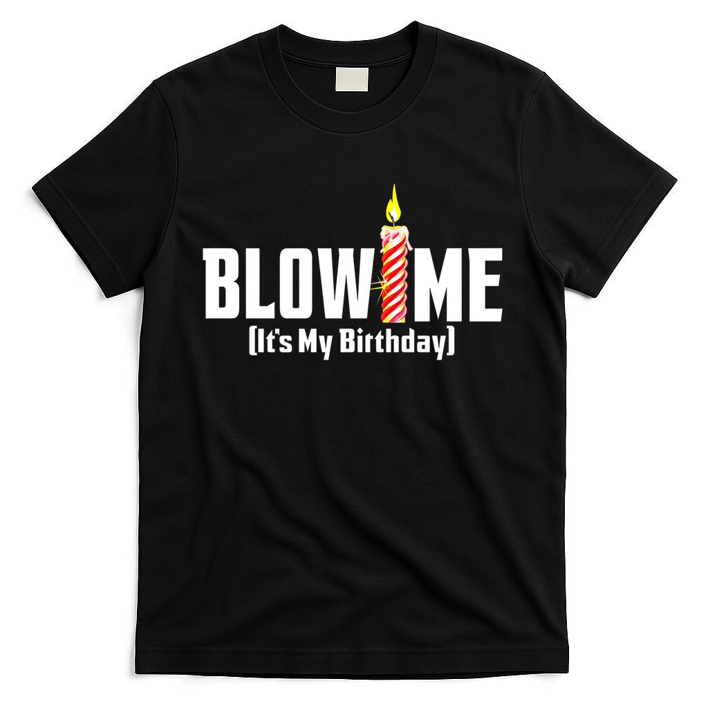 Blow Me Its My Birthday T-Shirt