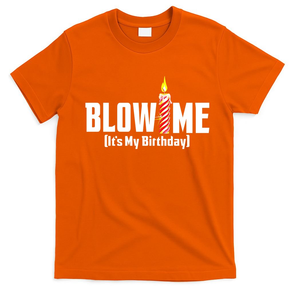 Blow Me Its My Birthday T-Shirt