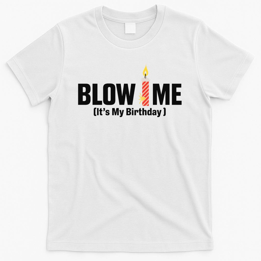Blow Me Its My Birthday T-Shirt