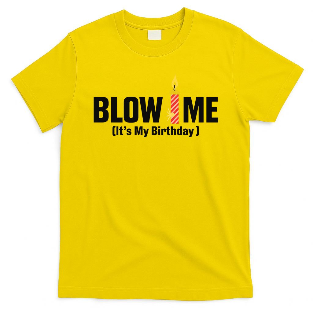 Blow Me Its My Birthday T-Shirt