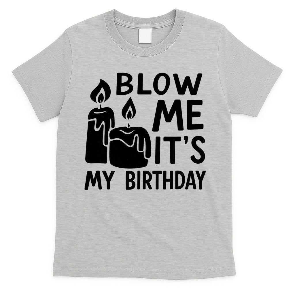 Blow Me It´s My Birthday Ingenious Funny T-Shirt