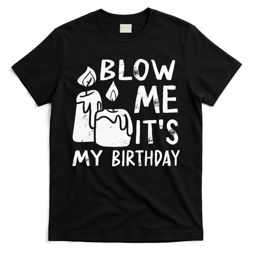 Blow Me It´s My Birthday Ingenious Funny T-Shirt