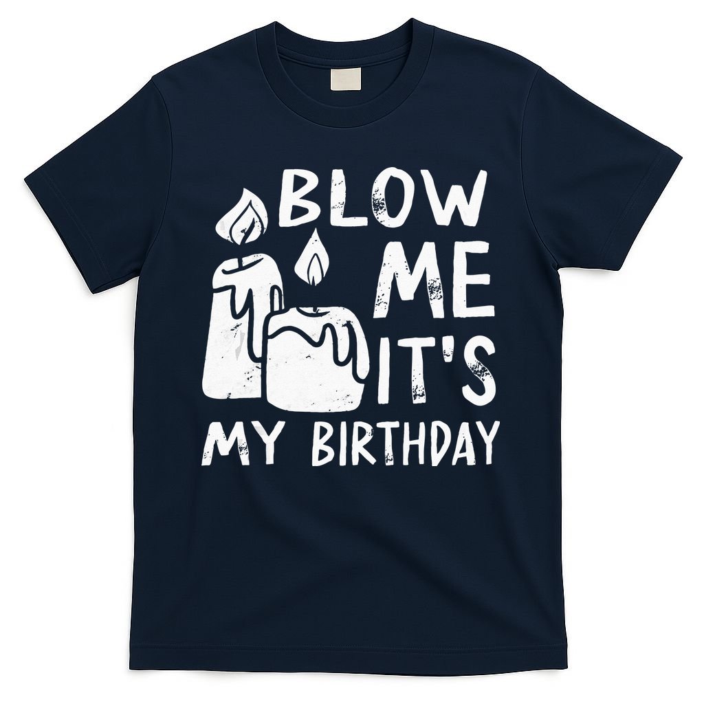 Blow Me It´s My Birthday Ingenious Funny T-Shirt