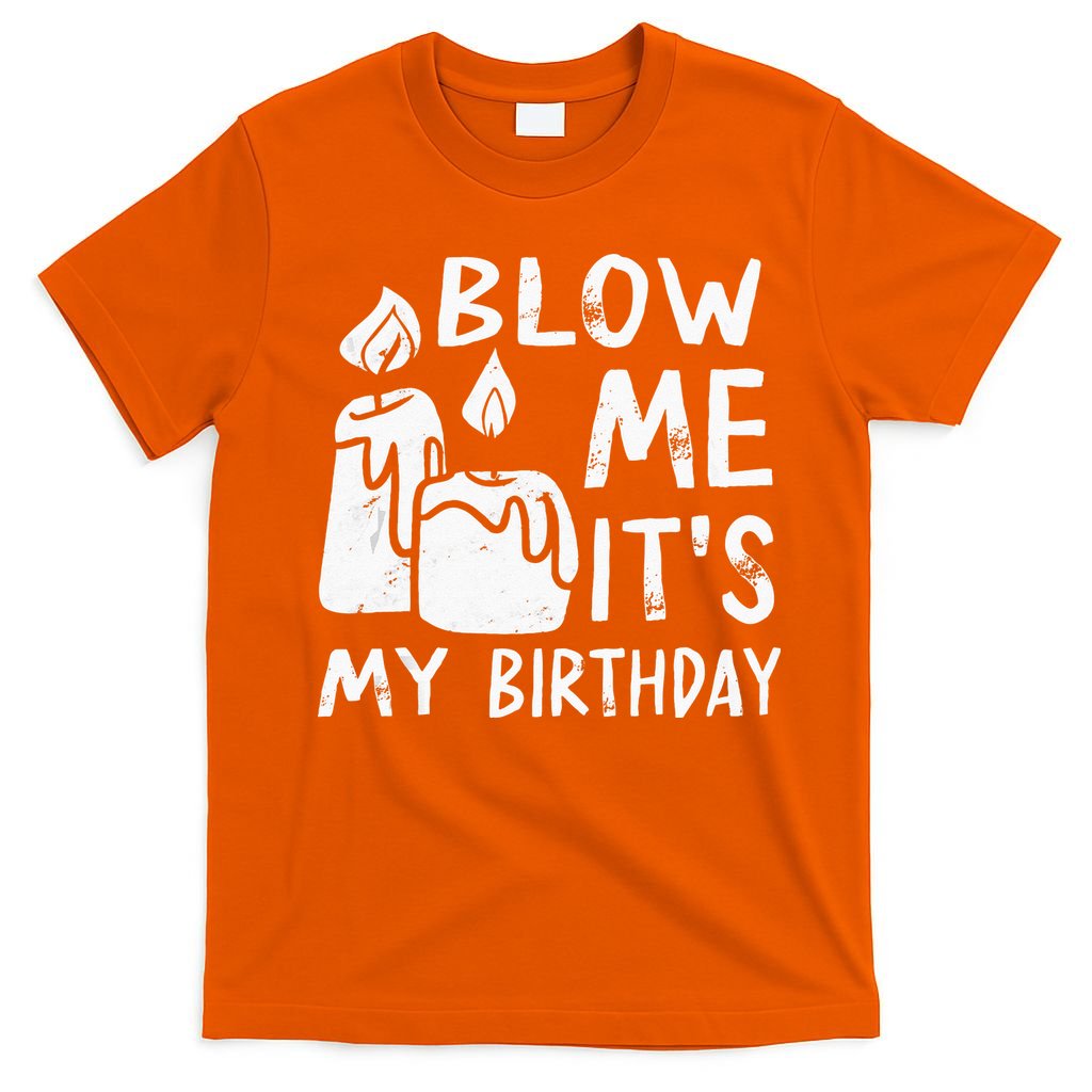 Blow Me It´s My Birthday Ingenious Funny T-Shirt