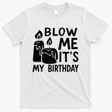 Blow Me It´s My Birthday Ingenious Funny T-Shirt